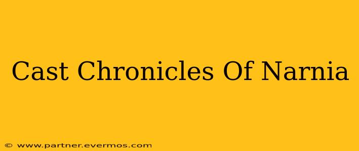 Cast Chronicles Of Narnia