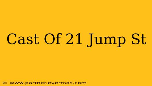Cast Of 21 Jump St