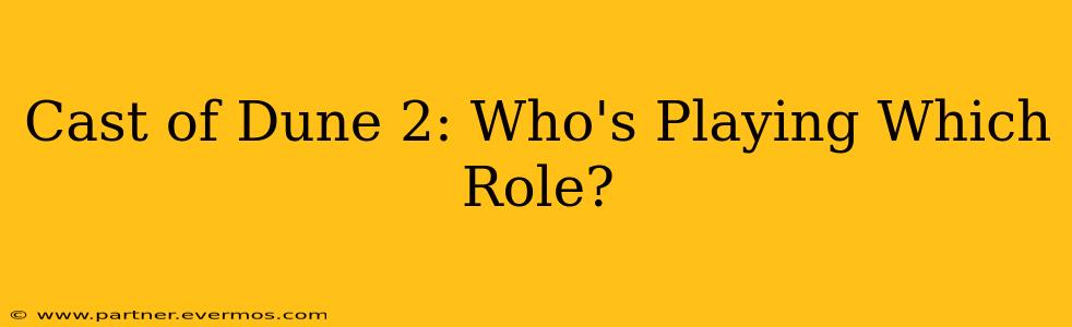 Cast of Dune 2: Who's Playing Which Role?