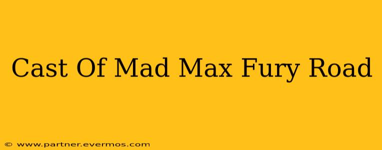 Cast Of Mad Max Fury Road