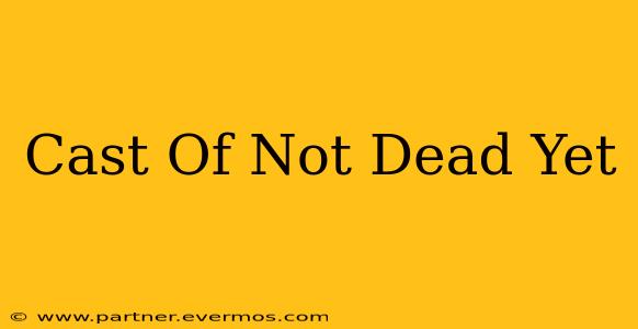 Cast Of Not Dead Yet