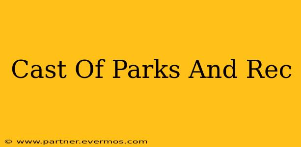 Cast Of Parks And Rec