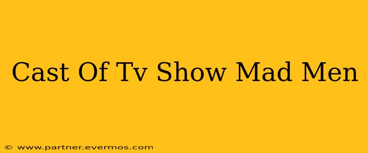 Cast Of Tv Show Mad Men