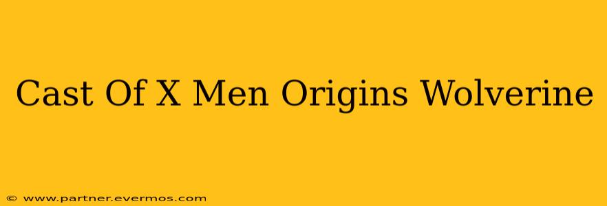 Cast Of X Men Origins Wolverine