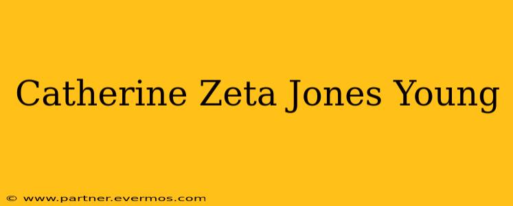 Catherine Zeta Jones Young