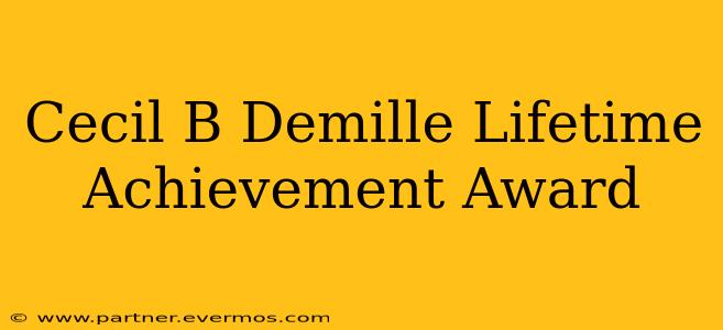 Cecil B Demille Lifetime Achievement Award
