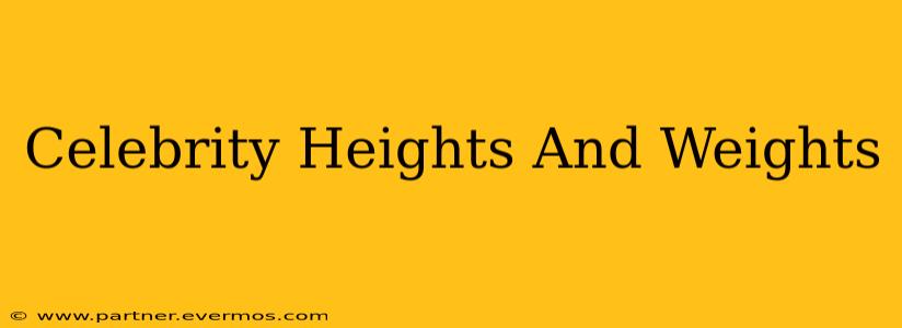 Celebrity Heights And Weights