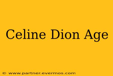 Celine Dion Age