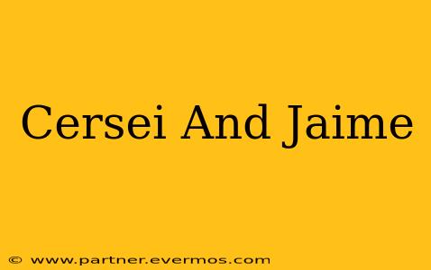 Cersei And Jaime