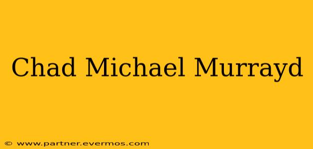 Chad Michael Murrayd