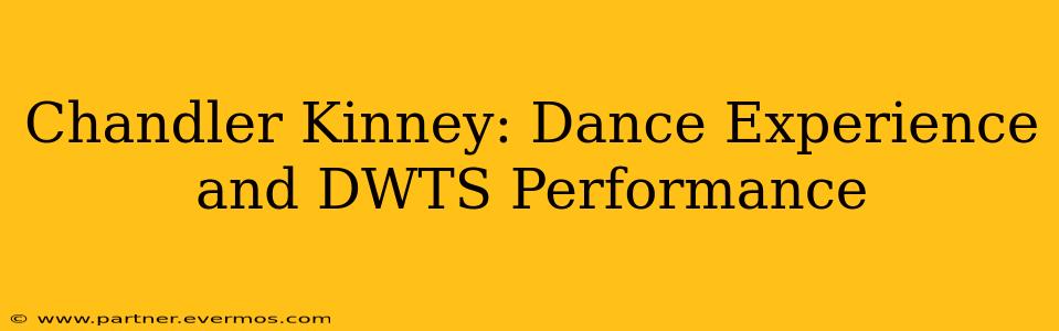 Chandler Kinney: Dance Experience and DWTS Performance