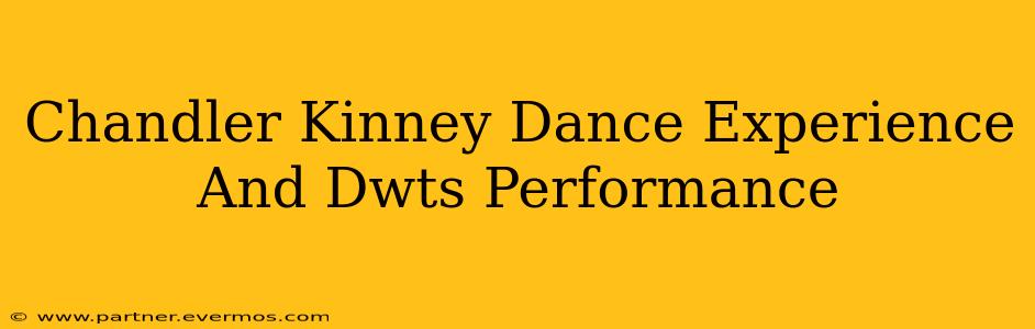 Chandler Kinney Dance Experience And Dwts Performance
