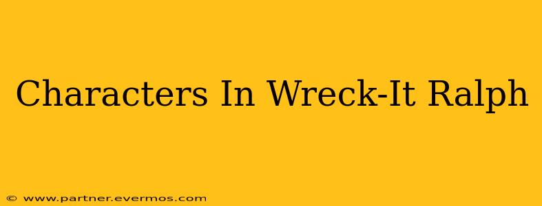 Characters In Wreck-It Ralph