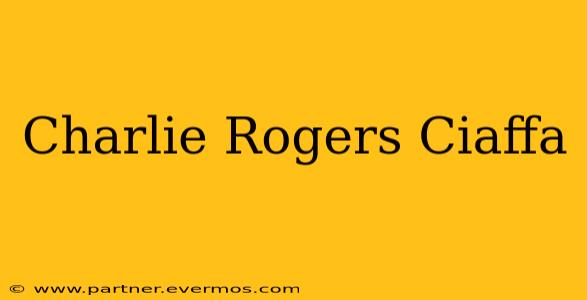 Charlie Rogers Ciaffa