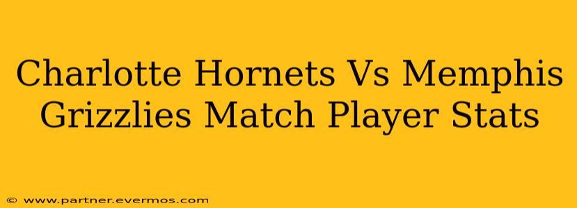 Charlotte Hornets Vs Memphis Grizzlies Match Player Stats