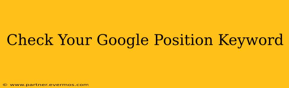 Check Your Google Position Keyword