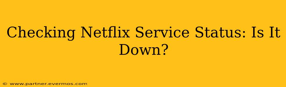 Checking Netflix Service Status: Is It Down?