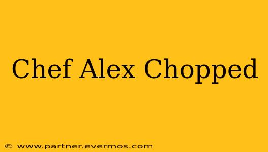 Chef Alex Chopped