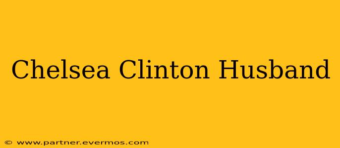 Chelsea Clinton Husband