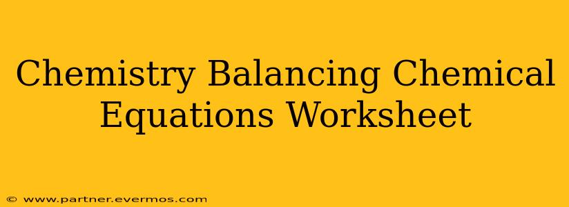 Chemistry Balancing Chemical Equations Worksheet