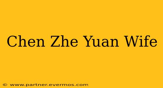 Chen Zhe Yuan Wife