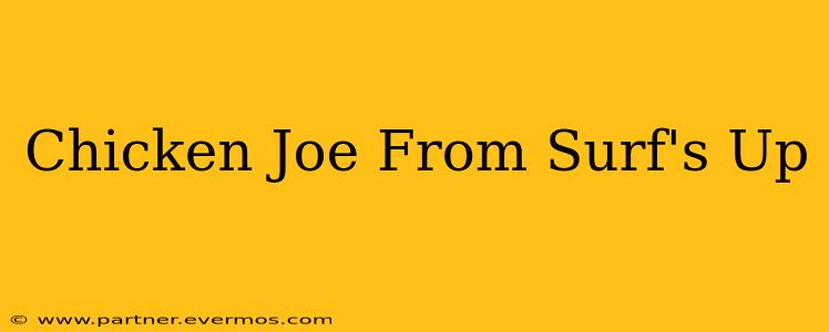 Chicken Joe From Surf's Up