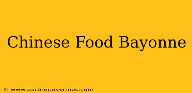 Chinese Food Bayonne