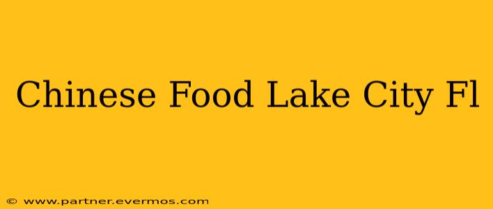 Chinese Food Lake City Fl