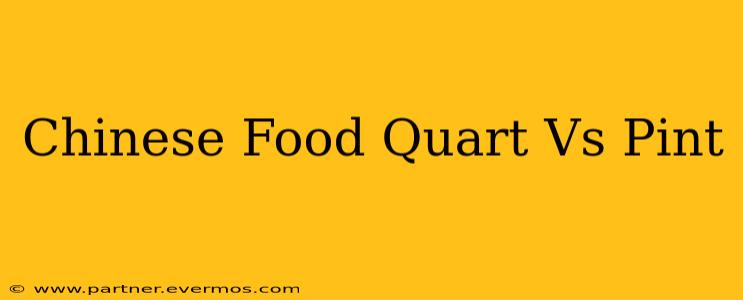 Chinese Food Quart Vs Pint