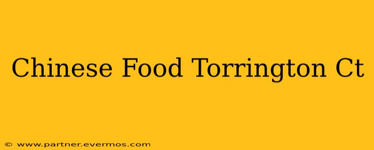 Chinese Food Torrington Ct