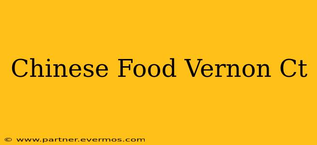 Chinese Food Vernon Ct