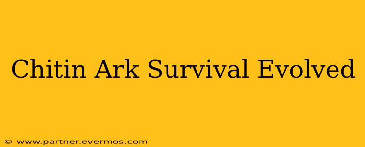 Chitin Ark Survival Evolved