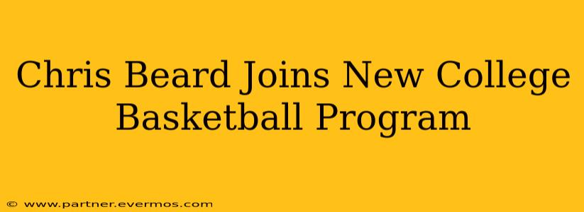 Chris Beard Joins New College Basketball Program