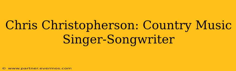 Chris Christopherson: Country Music Singer-Songwriter