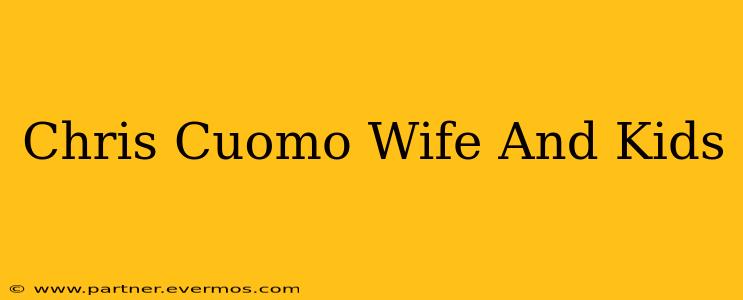 Chris Cuomo Wife And Kids