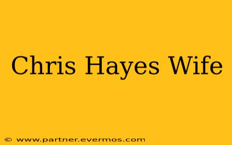 Chris Hayes Wife