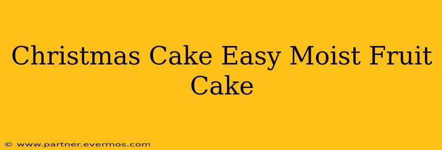Christmas Cake Easy Moist Fruit Cake