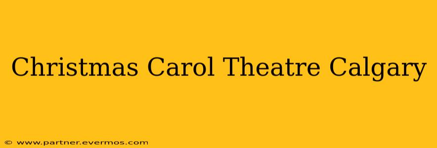 Christmas Carol Theatre Calgary