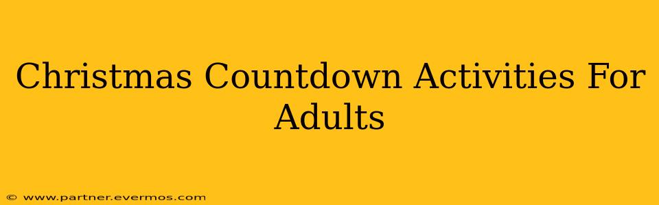 Christmas Countdown Activities For Adults