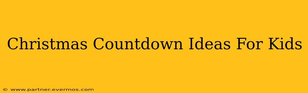 Christmas Countdown Ideas For Kids