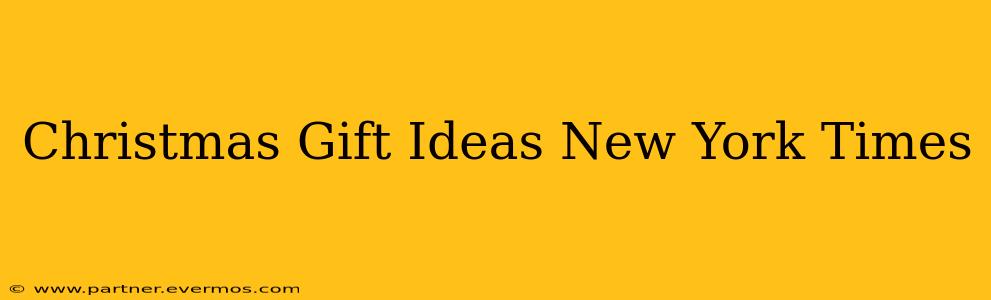Christmas Gift Ideas New York Times