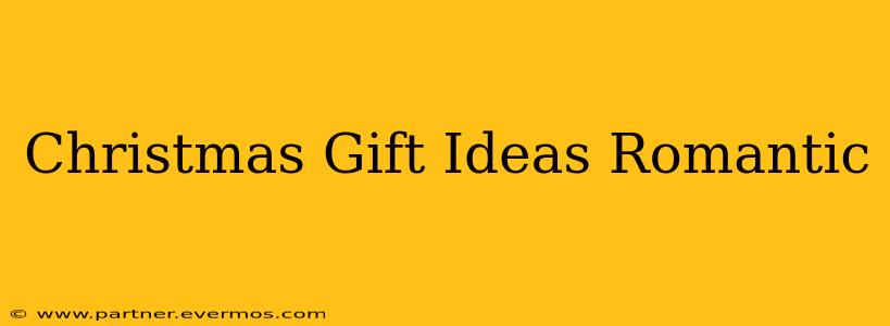 Christmas Gift Ideas Romantic