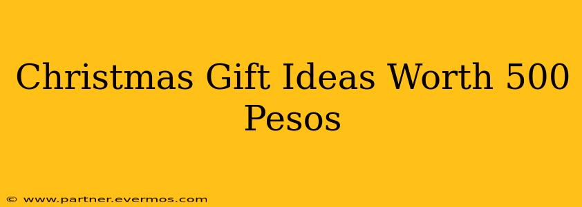 Christmas Gift Ideas Worth 500 Pesos
