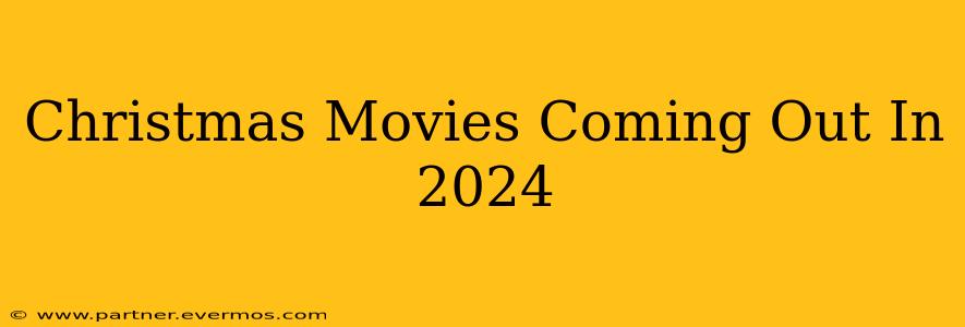 Christmas Movies Coming Out In 2024