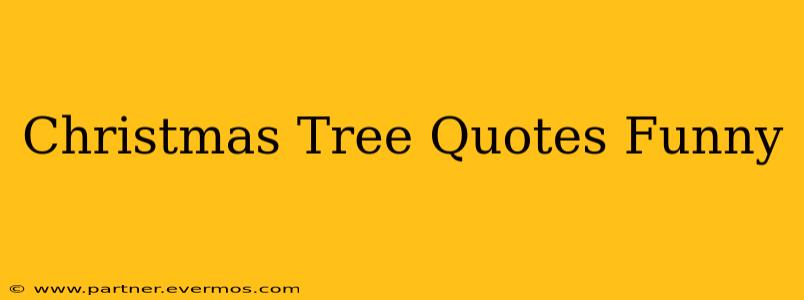 Christmas Tree Quotes Funny