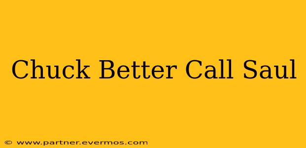 Chuck Better Call Saul