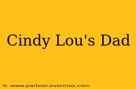 Cindy Lou's Dad