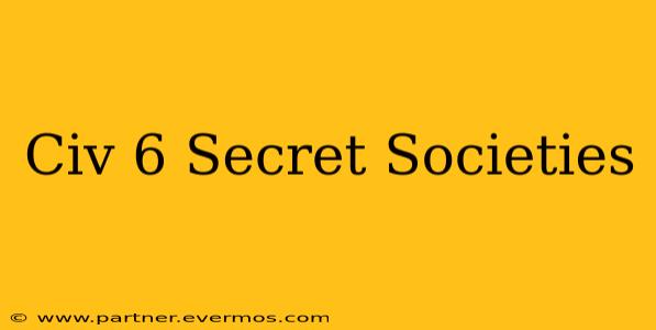 Civ 6 Secret Societies