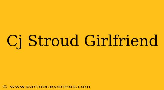 Cj Stroud Girlfriend