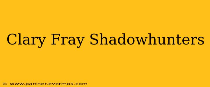 Clary Fray Shadowhunters